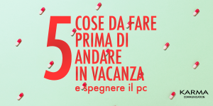 Karma Communication - 5 cose da fare prima di andare in vacanza